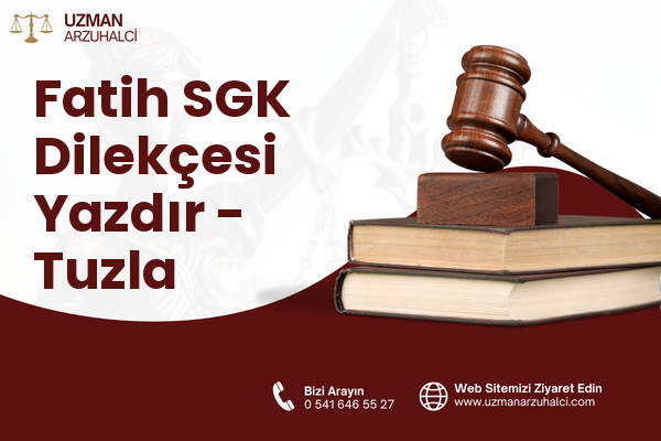 Fatih SGK Dilekçesi Yazdır - Tuzla