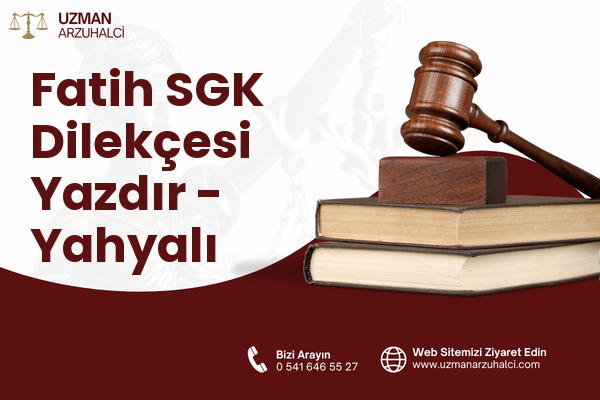 Fatih SGK Dilekçesi Yazdır - Yahyalı