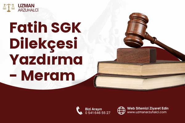 Fatih SGK Dilekçesi Yazdırma - Meram