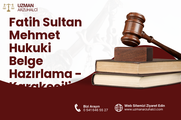 Fatih Sultan Mehmet Hukuki Belge Hazırlama - Karakeçili