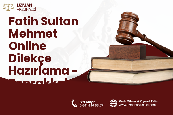 Fatih Sultan Mehmet Online Dilekçe Hazırlama - Toprakkale