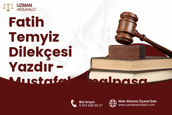 Fatih Temyiz Dilekçesi Yazdır - Mustafakemalpaşa