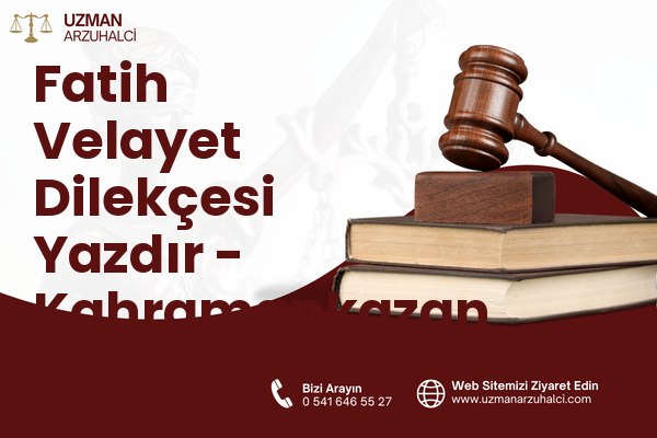 Fatih Velayet Dilekçesi Yazdır - Kahramankazan