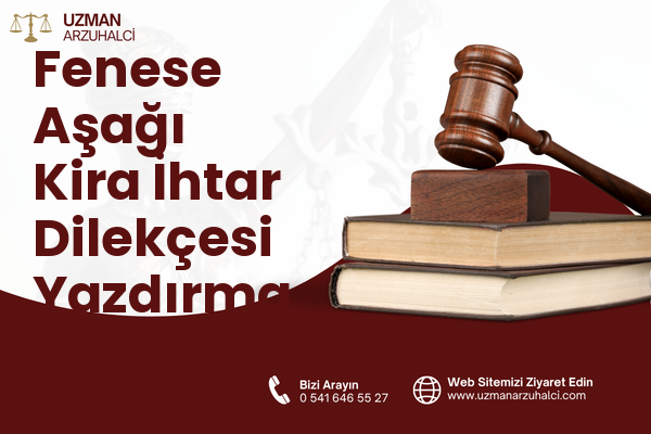 Fenese Aşağı Kira İhtar Dilekçesi Yazdırma - Develi