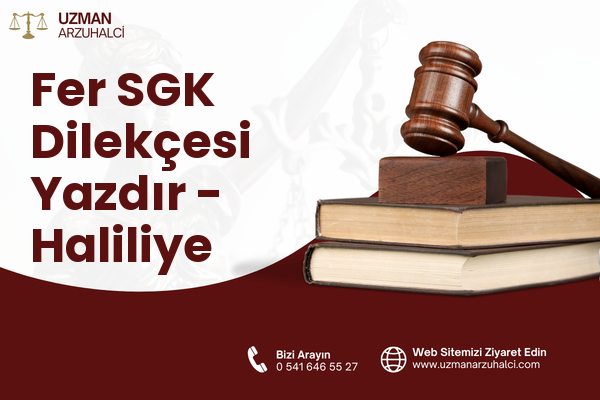 Fer SGK Dilekçesi Yazdır - Haliliye