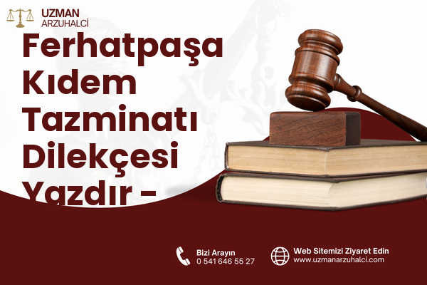 Ferhatpaşa Kıdem Tazminatı Dilekçesi Yazdır - Çatalca