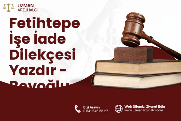 Fetihtepe İşe İade Dilekçesi Yazdır - Beyoğlu