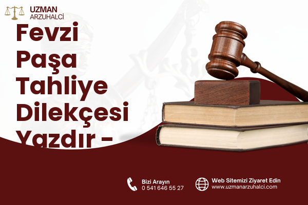 Fevzi Paşa Tahliye Dilekçesi Yazdır - Erbaa
