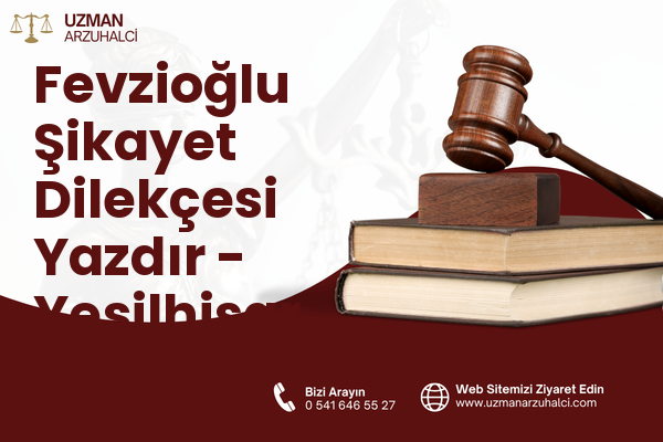 Fevzioğlu Şikayet Dilekçesi Yazdır - Yeşilhisar