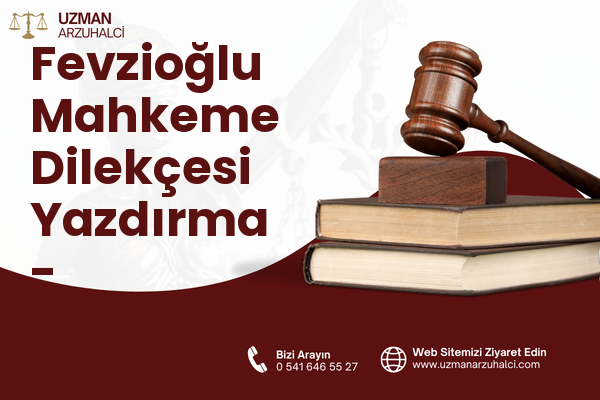 Fevzioğlu Mahkeme Dilekçesi Yazdırma - Yeşilhisar