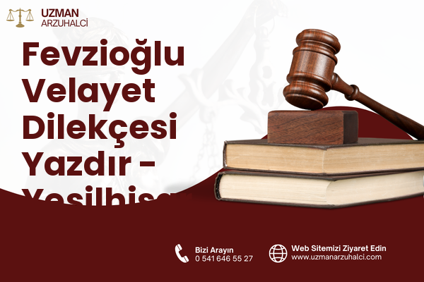 Fevzioğlu Velayet Dilekçesi Yazdır - Yeşilhisar
