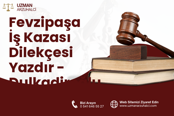 Fevzipaşa İş Kazası Dilekçesi Yazdır - Dulkadiroğlu