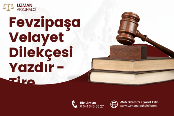 Fevzipaşa Velayet Dilekçesi Yazdır - Tire
