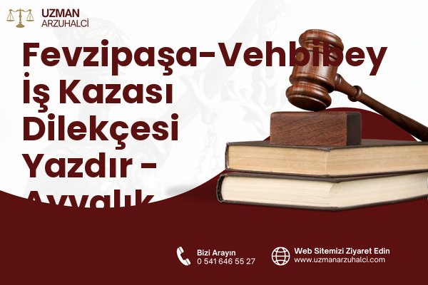 Fevzipaşa-Vehbibey İş Kazası Dilekçesi Yazdır - Ayvalık