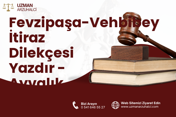 Fevzipaşa-Vehbibey İtiraz Dilekçesi Yazdır - Ayvalık