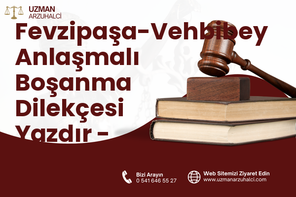 Fevzipaşa-Vehbibey Anlaşmalı Boşanma Dilekçesi Yazdır - Ayvalık