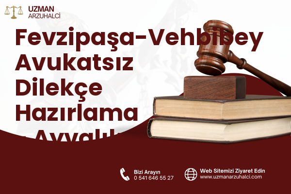 Fevzipaşa-Vehbibey Avukatsız Dilekçe Hazırlama - Ayvalık