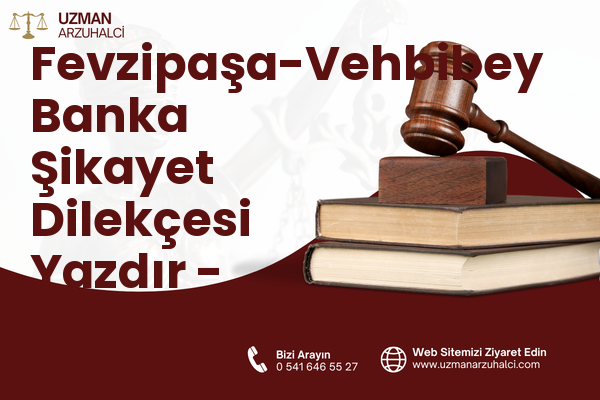 Fevzipaşa-Vehbibey Banka Şikayet Dilekçesi Yazdır - Ayvalık