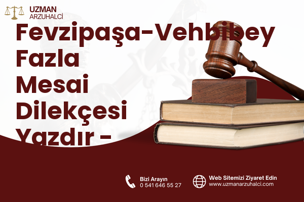Fevzipaşa-Vehbibey Fazla Mesai Dilekçesi Yazdır - Ayvalık