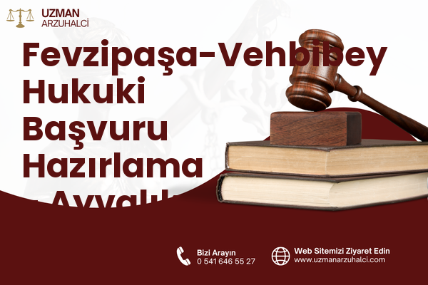 Fevzipaşa-Vehbibey Hukuki Başvuru Hazırlama - Ayvalık