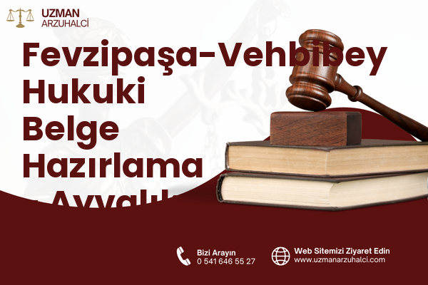 Fevzipaşa-Vehbibey Hukuki Belge Hazırlama - Ayvalık