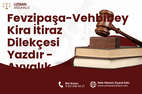 Fevzipaşa-Vehbibey Kira İtiraz Dilekçesi Yazdır - Ayvalık