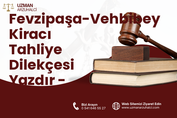 Fevzipaşa-Vehbibey Kiracı Tahliye Dilekçesi Yazdır - Ayvalık