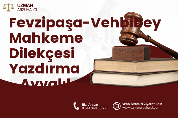 Fevzipaşa-Vehbibey Mahkeme Dilekçesi Yazdırma - Ayvalık