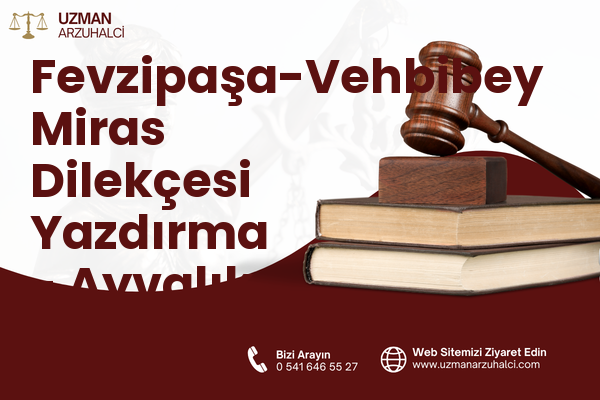 Fevzipaşa-Vehbibey Miras Dilekçesi Yazdırma - Ayvalık