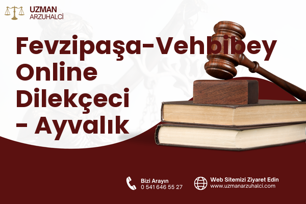 Fevzipaşa-Vehbibey Online Dilekçeci - Ayvalık