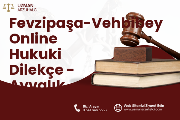 Fevzipaşa-Vehbibey Online Hukuki Dilekçe - Ayvalık