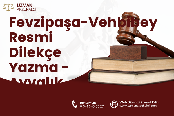 Fevzipaşa-Vehbibey Resmi Dilekçe Yazma - Ayvalık