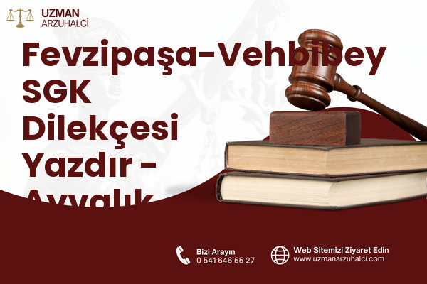 Fevzipaşa-Vehbibey SGK Dilekçesi Yazdır - Ayvalık