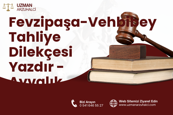 Fevzipaşa-Vehbibey Tahliye Dilekçesi Yazdır - Ayvalık