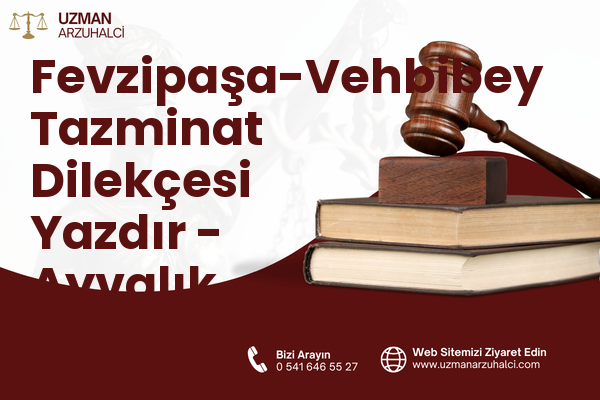 Fevzipaşa-Vehbibey Tazminat Dilekçesi Yazdır - Ayvalık