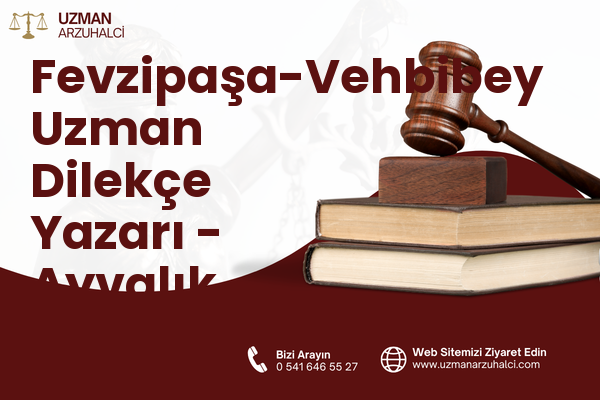 Fevzipaşa-Vehbibey Uzman Dilekçe Yazarı - Ayvalık