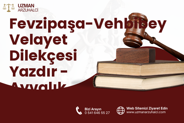 Fevzipaşa-Vehbibey Velayet Dilekçesi Yazdır - Ayvalık