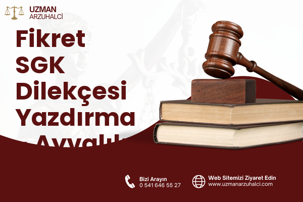 Fikret SGK Dilekçesi Yazdırma - Ayvalık