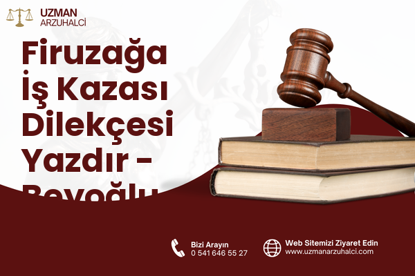 Firuzağa İş Kazası Dilekçesi Yazdır - Beyoğlu