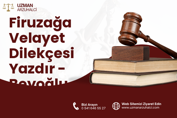 Firuzağa Velayet Dilekçesi Yazdır - Beyoğlu