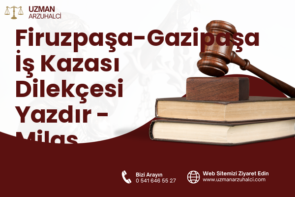 Firuzpaşa-Gazipaşa İş Kazası Dilekçesi Yazdır - Milas