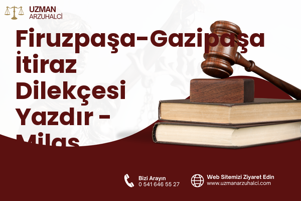 Firuzpaşa-Gazipaşa İtiraz Dilekçesi Yazdır - Milas
