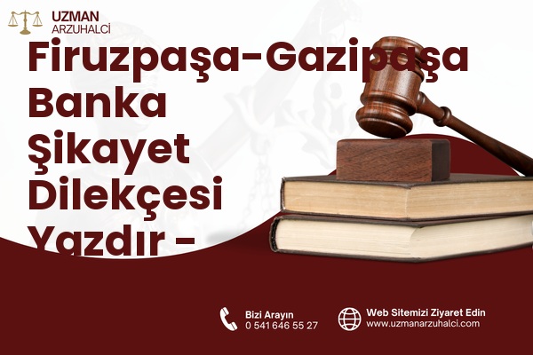 Firuzpaşa-Gazipaşa Banka Şikayet Dilekçesi Yazdır - Milas
