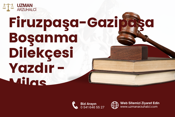 Firuzpaşa-Gazipaşa Boşanma Dilekçesi Yazdır - Milas