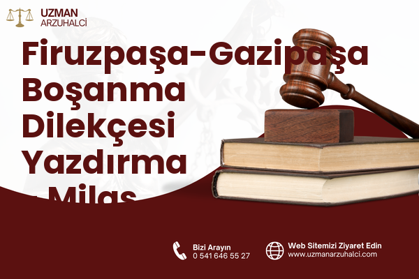 Firuzpaşa-Gazipaşa Boşanma Dilekçesi Yazdırma - Milas