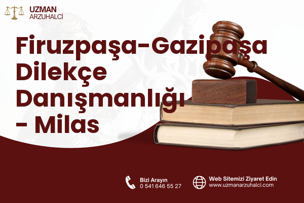 Firuzpaşa-Gazipaşa Dilekçe Danışmanlığı - Milas