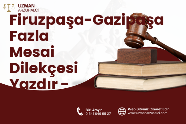 Firuzpaşa-Gazipaşa Fazla Mesai Dilekçesi Yazdır - Milas