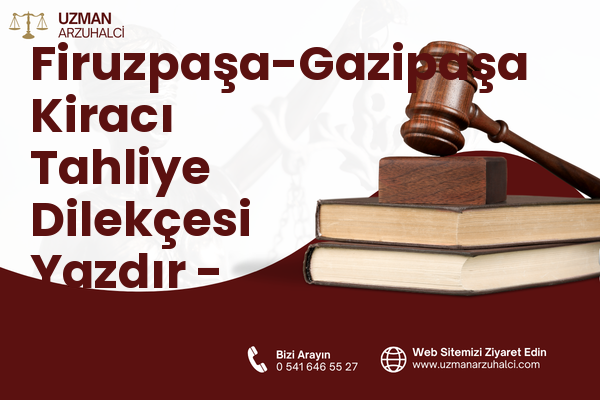 Firuzpaşa-Gazipaşa Kiracı Tahliye Dilekçesi Yazdır - Milas