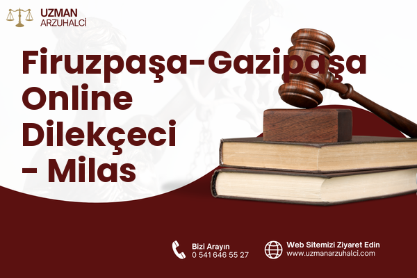Firuzpaşa-Gazipaşa Online Dilekçeci - Milas