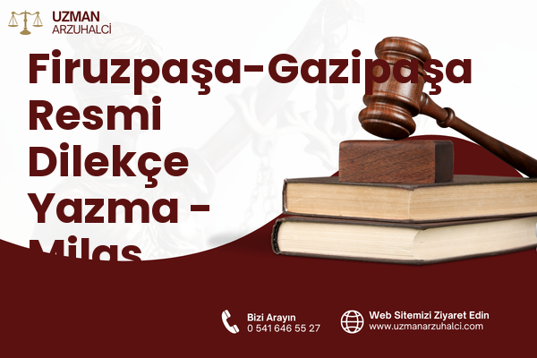 Firuzpaşa-Gazipaşa Resmi Dilekçe Yazma - Milas